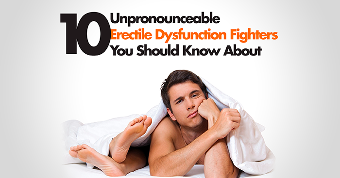 10 Unpronounceable Erectile Dysfunction Fighters You Should Know About