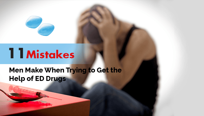 11-Mistakes-Men-Make-When-Trying-to-Get-the-Help-of-ED-Drugs