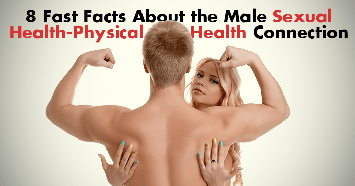 8-Fast-Facts-About-the-Male-Sexual-Health-Physical-Health-Connection