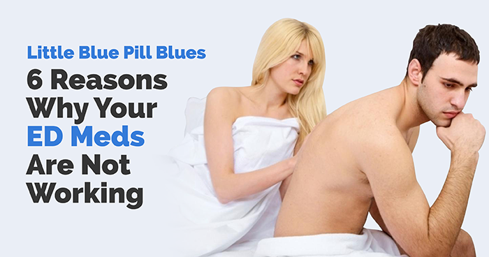 Little Blue Pill Blues: 6 Reasons Your ED Meds Aren't Working