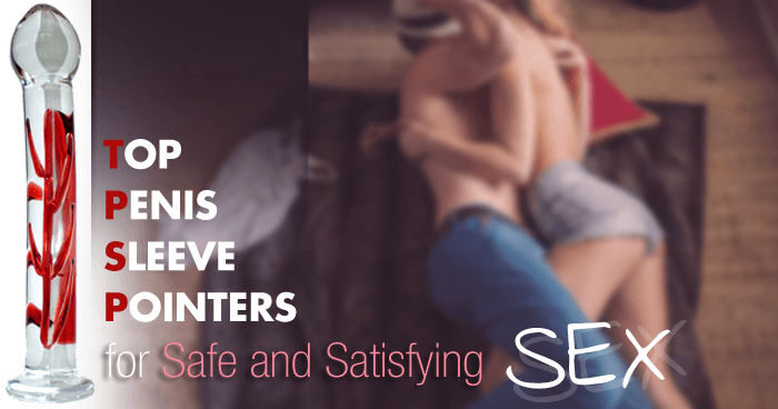 Top-Penis-Sleeve-Pointers-for-Safe-and-Satisfying-Sex