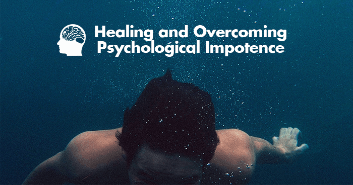 Healing and Overcoming Psychological Impotence