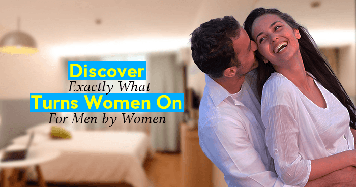 Discover Exactly What Turns Women On - For Men by Women